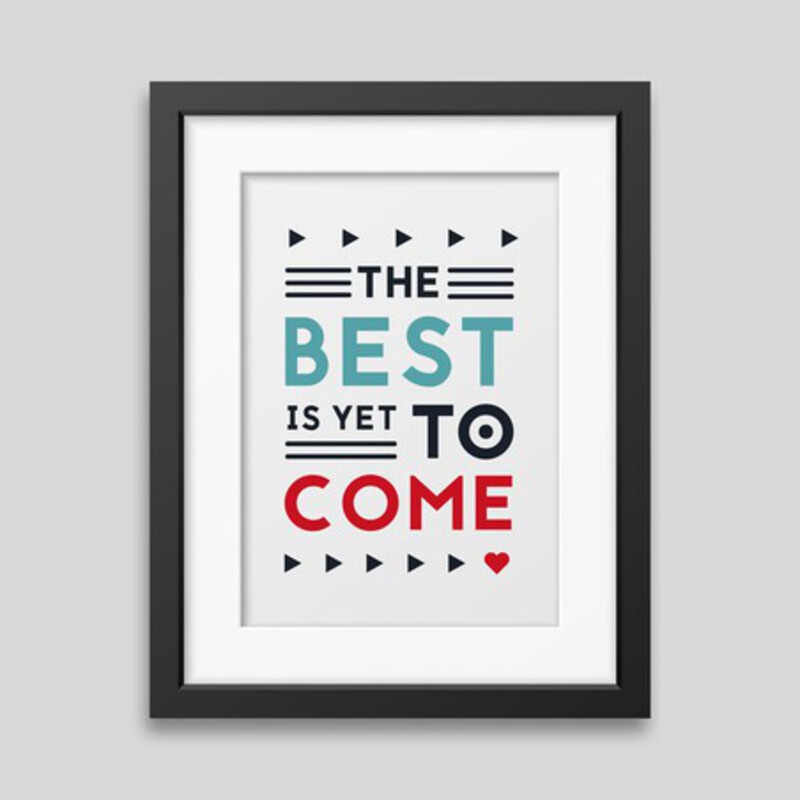 The best is yet to come' Framed poster